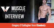 Muscle For Life Talks With Gregory O’Gallagher from Kinobody Fitness