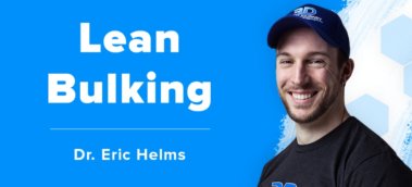 Dr. Eric Helms on the Best Way to Lean Bulk (Gain Muscle and Not Fat)